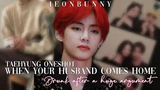 𝐖𝐇𝐄𝐍 𝐘𝐎𝐔𝐑 𝐇𝐔𝐒𝐁𝐀𝐍𝐃 𝐂𝐎𝐌𝐄𝐒 𝐇𝐎𝐌𝐄 𝐃𝐑𝐔𝐍𝐊 𝐀𝐅𝐓𝐄𝐑 𝐀𝐍 𝐀𝐑𝐆𝐔𝐌𝐄𝐍𝐓 || 𝐊.𝐓𝐇 𝐎𝐍𝐄𝐒𝐇𝐎𝐓 ||