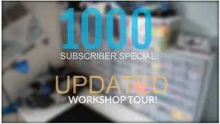 1000 Subscriber Special - Updated Workshop Tour