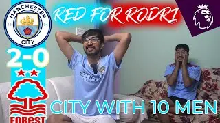 10 MEN CITY BEAT NOTTINGHAM FOREST | CITY V NOTTINGHAM REACTION | RODRI RED CARD | SAM JR REACTION
