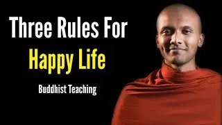 Three Rules For Happy Life | Buddhist Teachings 