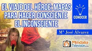 EL VIAJE DEL HÉROE: mapas para hacer consciente el inconsciente, por Mª José Álvarez