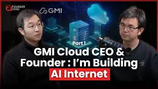 GMI Cloud CEO & Founder : I&rsquo;m Building AI Internet | Alex Yeh (Part 1)