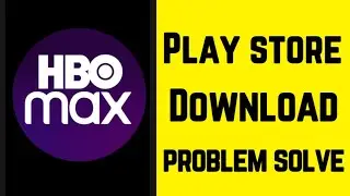 How to fix can't HBO Max App Play Store Not Download Problem Solve on Google Play Store