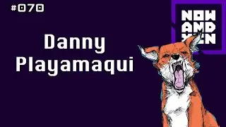 Now and Xen Podcast: 070 Danny Playamaqui