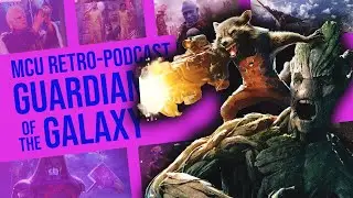 GUARDIANS OF THE GALAXY｜MCU Retro-Podcast #10