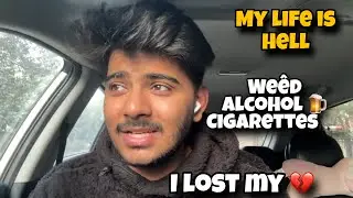 My Life Is In HELL&hellip; Weed, Cigarettes, Alcohol Ruined Me | Restarting My Life Today&rdquo;