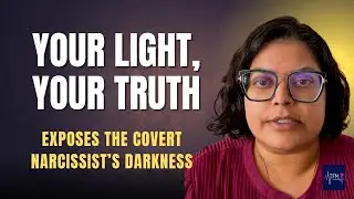 Your Light, Your God Given Truth, Exposed the Covert Narcissist’s Darkness
