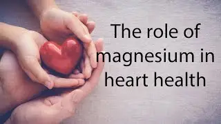 The Role of Magnesium in Heart Health