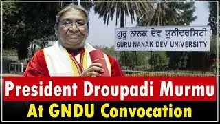 President Droupadi Murmu graces the 50th Annual Convocation of Guru Nanak Dev University, Amritsar