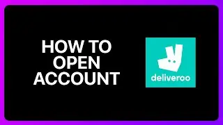 How To Open Deliveroo Account Tutorial
