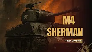 M4 SHERMAN &mdash; &ldquo;Motor City Steel&rdquo; (Industrial War Metal Anthem)