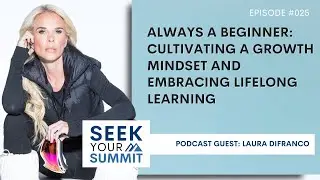Episode 25: Always a Beginner: Cultivating a Growth Mindset and Embracing Lifelong Learning