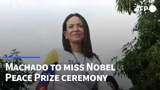 Venezuela opposition leader Machado to miss Nobel Peace Prize ceremony | AFP