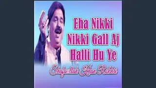Eha Nikki Nikki Gall Aj Halli Hu Ye