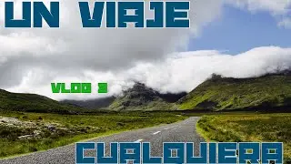 UN VIAJE CUALQUIERA VLOG 3
