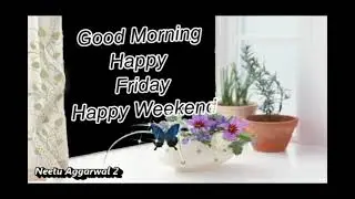 Good Morning,Happy Friday,Happy Weekend,Wishes,Whatsapp Video@goodmorningneetuaggarwal2595 @NeetuAggarwalGoodMorning