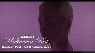 Unknown Past Get It original mix  promo