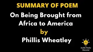 Summary of the poem On Being Brought from Africa to America by Phillis Wheatley.
