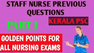 PREVIOUS QUESTIONS II STAFF NURSE KERALA PSC II GOLDEN POINTS FOR ALL NURSING EXAMS II PART 1