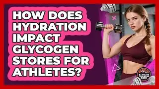 How Does Hydration Impact Glycogen Stores For Athletes? - Athletes Training Room