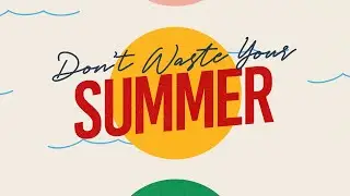 Don&rsquo;t Waste Your Summer | Part 1 &ndash; A Prescription for Real Rest! | Jeff Brawner