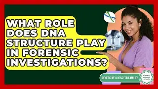 What Role Does DNA Structure Play In Forensic Investigations? - Genetic Wellness for Families