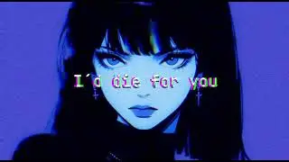 I&acute;d die for you.  (deep ambient playlist)