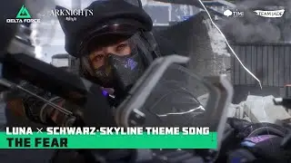 Delta Force - Luna &times; Schwarz&middot;Skyline Theme Song | THE FEAR (Delta Force x Arknights)