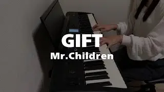 【ピアノ】GIFT / Mr.Children 弾いてみた 🎹