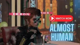 Almost Human | A Short Film in Second Life