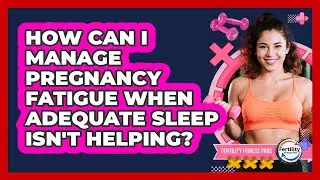 How Can I Manage Pregnancy Fatigue When Adequate Sleep Isn't Helping? - Fertility Fitness Pro