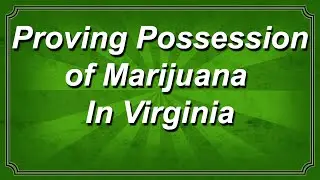 Proving Possession of Marijuana in Virginia