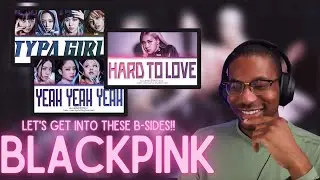 BLACKPINK | 'Type Girl', 'Yeah Yeah Yeah', 'Hard To Love' REACTION | Let's get into these B-Sides!!