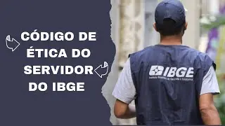 Código de Ética do IBGE: Vedações e Comissão de Ética do IBGE - Aula 3