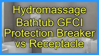 Hydromassage Bathtub GFCI Protection Breaker vs Receptacle
