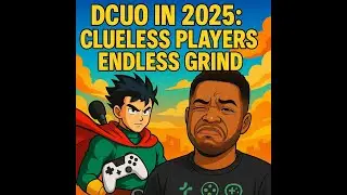 DCUO in 2025: Clueless Players + Insane Grind = Rant