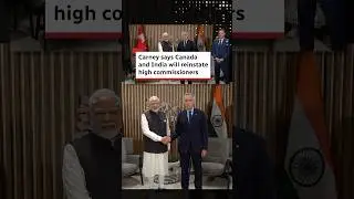 Carney says Canada and India will reinstate high commissioners