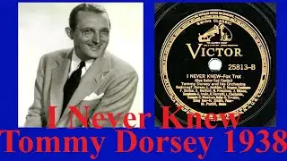 I Never Knew - Tommy Dorsey - 1938
