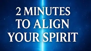 2 Minutes to Align Your Spirit — Quick Morning Affirmations