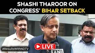 Bihar Elections 2025 Result LIVE | Shashi Tharoor On Congress' Bihar Setback | Bihar Polls