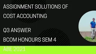 SOL DU COST ACCOUNTING ASSIGNMENT SOLUTIONS | B Com Semester IV ABE 2021COST ACCOUNTING ASSIGNMENT |
