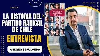 Andr&eacute;s Sep&uacute;lveda y la historia del partido radical de Chile