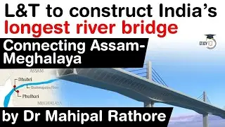 India's longest river bridge to be constructed by L&T - Bridge to connect Assam and Meghalaya #UPSC
