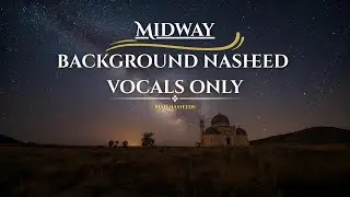 Background Nasheed Vocals Only ✨ | Midway &ndash; Riad Nasheeds 🌙 Copyright Free