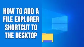 How to add File Explorer shortcut to desktop in Windows 11
