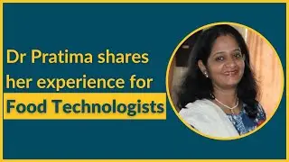 Dr Pratima Talks About Education, Attitude & Skills for Food Science & Technology Graduates