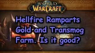 Hellfire Ramparts Gold and Transmog Farm. is it good?