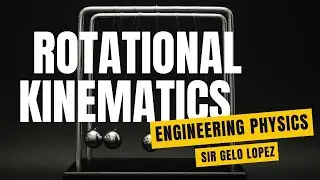 Rotational Kinematics Part 1 | General Physics | Sir Gelo Lopez