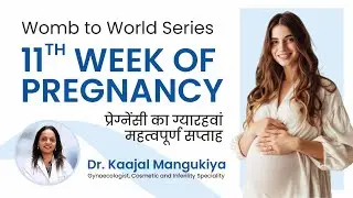 11th Week of Pregnancy | Baby Growth, Symptoms & Care Tips | Womb to World Series - Dr Kaajal