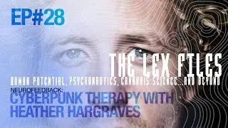Neurofeedback: Cyberpunk Therapy with Heather Hargraves | The Lex Files